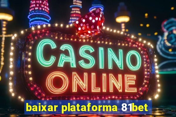 baixar plataforma 81bet